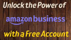 Unlock the Power of Amazon Business with a Free Account